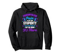Fibromyalgia Pain Like Your Stupidity Can't See But Know It Pullover Hoodie