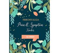 Fibromyalgia Pain & Symptom Tracker: A 52 W etailed Daily Pain Assessment Diary, Mood Tracker, Medication Log