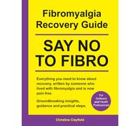 Fibromyalgia Recovery Guide. SAY NO TO FIBRO. Everything you need to know about recovery, written by someone who lived with fibromyalgia and is now pain free.: COMPREHENSIVE BOOK PRINTED IN COLOUR