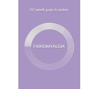 FIBROMYALGIA REVOLUTION: The Ultimate Pain & Symptom Management Journal: Take Control of Your Life with a 52-W uided System to Track Triggers, Manage Fog, and Master Your Wellbeing.