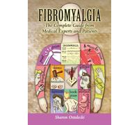 Fibromyalgia: The Complete Guide from Medical Experts and Patients