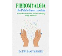 FIBROMYALGIA: The Path To Inner Freedom. A Guide For Women 50+ For Healing Body and Soul