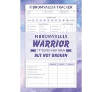 Fibromyalgia Tracker: Fibro Warrior Journal for Tracking Symptoms, Pain, Triggers, and Identifying Patterns to Understand Your Condition Better and Improve Overall Well-Being
