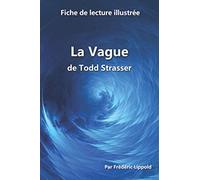 Fiche de lecture illustrée - La Vague, de Todd Strasser: Résumé et analyse complète de l'œuvre: Résumé et analyse complète de l'oeuvre