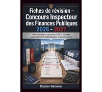 Fiches de révision - Concours Inspecteur des Finances Publiques 2026 - 2027: Administration, actualité, DGFiP, fiscalité, comptabilité et méthode pour réussir l’examen