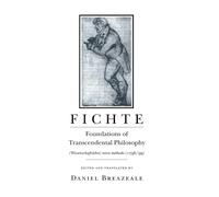 Fichte: Foundations of Transcendental Philosophy (Wissenschaftslehre) nova methodo (1796-99)