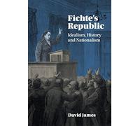 Fichte's Republic: Idealism, History and Nationalism