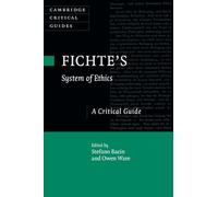 Fichte's System of Ethics: A Critical Guide (Cambridge Critical Guides)