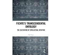 Fichte's Transcendental Ontology : The Cultivation of Intellectual Intuition