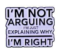 Ficsowy Enamel Pin Badge Brooch, I'M NOT ARGUING I'M JUST EXPLAINING WHY I'M RIGHT Funny Quote Lapel Pin for Backpack, Hat, Clothes