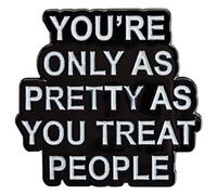 Ficsowy Enamel Pin, Quote 'You're Only as Pretty as You Treat People', Lapel Pin for Backpack, Hat, Clothes, Medium, Zinc, no gemstone