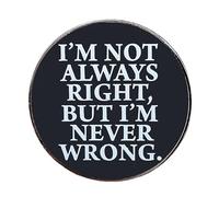 Ficsowy "I'm Not Always Right, But I'm Never Wrong"Funny Sarcastic Quote Enamel Pin,Black and White Round Badge, Humorous Lapel Pin for Backpacks, Jackets, Medium, Zinc, no gemstone