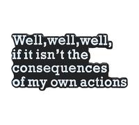 Ficsowy "Well Well Well If It Isn't The Consequences of My Own Actions" Enamel Pin - Quote Lapel Pin-Ironic Humor Badge for Jackets, Bags & Gifts