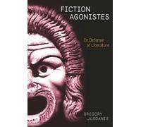 Fiction Agonistes : In Defense of Literature