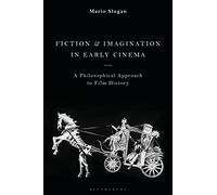 Fiction and Imagination in Early Cinema: A Philosophical Approach to Film History