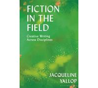 Fiction in the Field: Creative Writing Across Disciplines