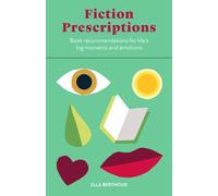 Fiction Prescriptions : Bibliotherapy for Modern Life