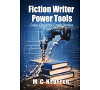 Fiction Writer Power Tools: Step Beyond Craft Books