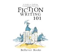 Fiction Writing 101: A Guide to Crafting Compelling Characters