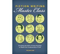 Fiction Writing Master Class – Emulating the Work of Great Novelists to Master Fundamentals of Craft