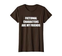 Fictional Characters are My Friends T-Shirt, Women, Brown, S