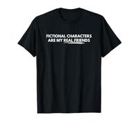 Fictional characters are my real friends T-Shirt