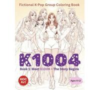 Fictional K-POP Idol Group Coloring Book: K1004: Coloring the Faces, Fashions, and Styles Behind K-POP’s Rising Stars