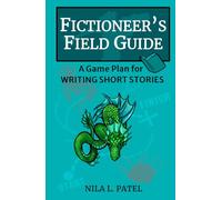 Fictioneer's Field Guide: A Game Plan for Writing Short Stories