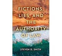 Fictions, Lies, and the Authority of Law (Catholic Ideas for a Secular World)