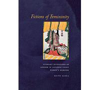 Fictions of Femininity: Literary Inventions of Gender in Japanese Court Women’s Memoirs