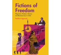 Fictions of Freedom : Migration, Modern Slavery and Bureaucracy in India