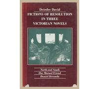 Fictions of Resolution in Three Victorian Novels: North and South, Our Mutual Friend, Daniel Deronda