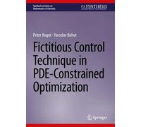 Fictitious Control Technique in PDE-Constrained Optimization (Synthesis Lectures on Mathematics & Statistics)