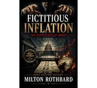 FICTITIOUS INFLATION The Puppeteers of Money A Novel: Expansion of the monetary base has produced measurable redistribution effects (Financial Conspiracy)