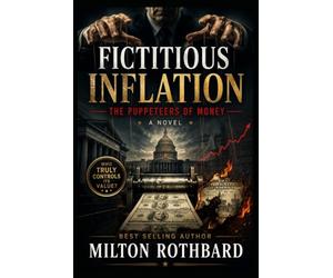 FICTITIOUS INFLATION The Puppeteers of Money A Novel: Expansion of the monetary base has produced measurable redistribution effects (Financial Conspiracy)