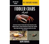 FIDDLER CRABS AS PETS: Everything You Need To Know About Fiddler Crabs Health Care, Breeding, Habitat, Feeding And Nutrition, Sickness Signs, Common ... And Why They Make Excellent Pets.