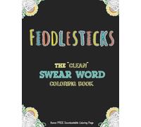 Fiddlesticks: The "Clean" Swear Word Coloring Book (Bonus FREE Downloadable Coloring Page)