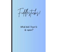 Fiddlesticks! What did I have to do again?: Journal for reminders