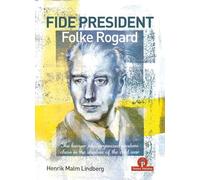 FIDE PRESIDENT FOLKE ROGARD: The lawyer who organized modern chess in the shadow of the cold war