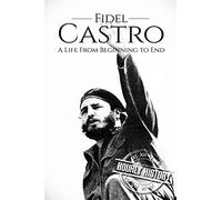 Fidel Castro: A Life From Beginning to End: 3 (The Cold War)