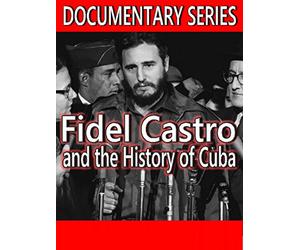 Fidel Castro and the History of Cuba (Documentary Series)