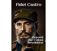 Fidel Castro: Beyond the Cuban Revolution. Biography