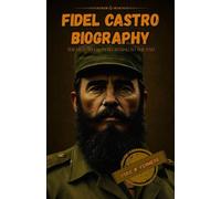 Fidel Castro biography: The history from beginning to the end