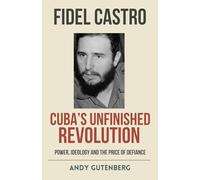Fidel Castro: Cuba's Unfinished Revolution