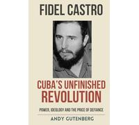 Fidel Castro: Cuba's Unfinished Revolution