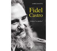 Fidel Castro. L'ultimo «re cattolico»