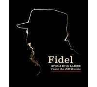 Fidel. Storia di un leader. L’uomo che sfidò il secolo. Ediz. italiana e spagnola
