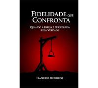Fidelidade que Confronta: Quando a Igreja é Perseguida pela Verdade