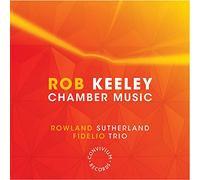 Fidelio Trio - Rob Keeley: Chamber Music