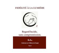 FIDÉLITÉ À LA LUMIÈRE: Regard lucide, sans compromission (COLLECTION LE SERPENT VERT)